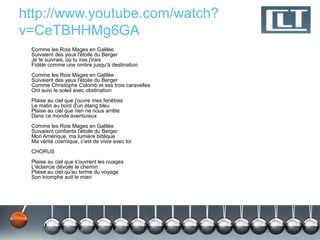 http://www.youtube.com/watch?
v=CeTBHHMg6GA
 Comme les Rois Mages en Galilée
 Suivaient des yeux l'étoile du Berger
 Je te suivrais, où tu iras j'irais
 Fidèle comme une ombre jusqu'à destination
 Comme les Rois Mages en Galilée
 Suivaient des yeux l'étoile du Berger
 Comme Christophe Colomb et ses trois caravelles
 Ont suivi le soleil avec obstination
 Plaise au ciel que j'ouvre mes fenêtres
 Le matin au bord d'un étang bleu
 Plaise au ciel que rien ne nous arrête
 Dans ce monde aventureux
 Comme les Rois Mages en Galilée
 Suivaient confiants l'étoile du Berger
 Mon Amérique, ma lumière biblique
 Ma vérité cosmique, c'est de vivre avec toi
 CHORUS
 Plaise au ciel que s'ouvrent les nuages
 L'éclaircie dévoile le chemin
 Plaise au ciel qu'au terme du voyage
 Son triomphe soit le mien
 