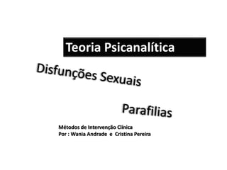 Métodos de Intervenção Clínica
Por : Wania Andrade e Cristina Pereira
Teoria Psicanalítica
 