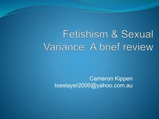 Fetishism & Sexual Variance: A brief review