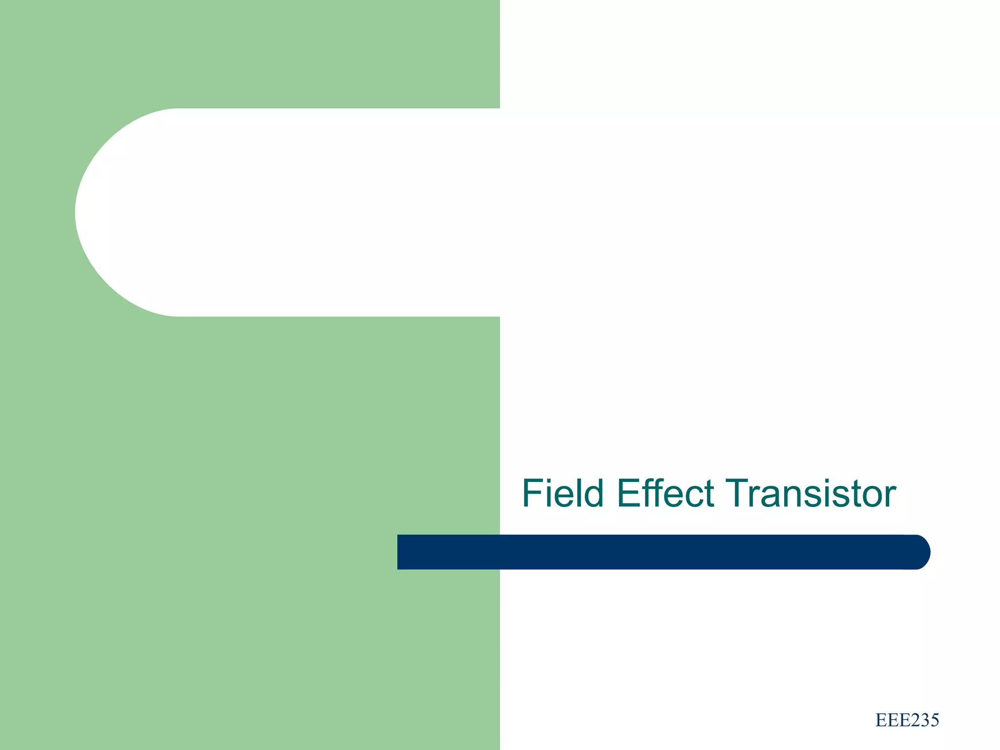 EEE235
Field Effect Transistor
 