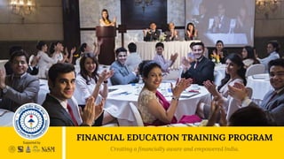 FINANCIAL EDUCATION TRAINING PROGRAM
Creating a financially aware and empowered India.
 