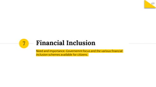 Financial Inclusion
Need and importance. Governemnt focus and the various financial
inclusion schemes available for citizens.
7
127
 