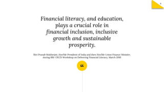 “
Financial literacy, and education,
plays a crucial role in
financial inclusion, inclusive
growth and sustainable
prosper...