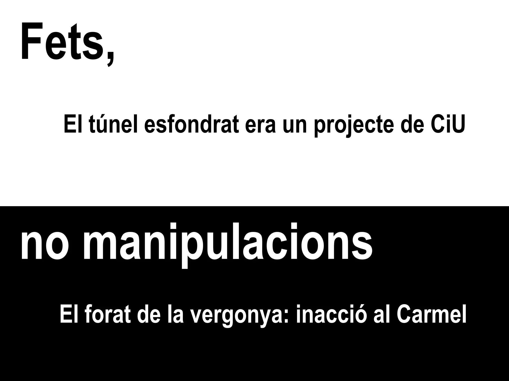 Fets, no manipulacions El túnel esfondrat era un projecte de CiU El forat de la vergonya: inacció al Carmel 