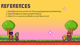 References
Electronic Devices and Circuit Theory by Boylestad and Nashelsky
1.
https://madpcb.com/glossary/fet-biasing/
2.
https://www.quora.com/What-is-a-self-bias-circuit
3.
 