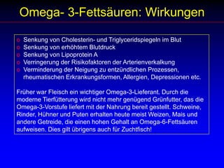 Omega- 3-Fettsäuren: Wirkungen  Senkung von Cholesterin- und Triglyceridspiegeln im Blut