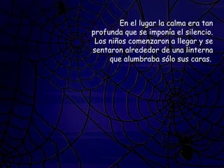 En el lugar la calma era tan profunda que se imponía el silencio. Los niños comenzaron a llegar y se sentaron alrededor de una linterna que alumbraba sólo sus caras.   