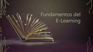 Fundamentos del
E-Learning
 