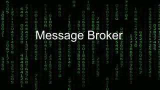 Message Broker
 