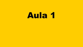 Aula 1
 