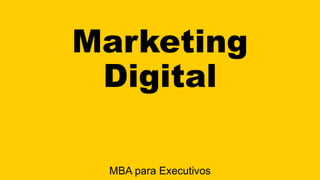 Marketing
Digital
MBA para Executivos
 