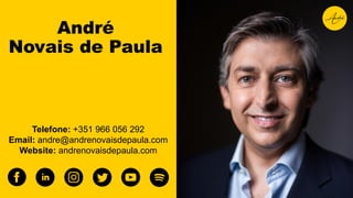 Telefone: +351 966 056 292
Email: andre@andrenovaisdepaula.com
Website: andrenovaisdepaula.com
André
Novais de Paula
 