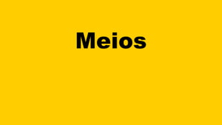 Meios
 