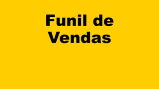 Funil de
Vendas
 