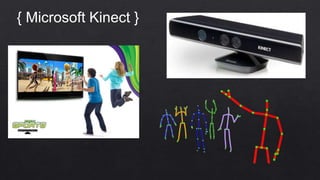 { Microsoft Kinect }
 