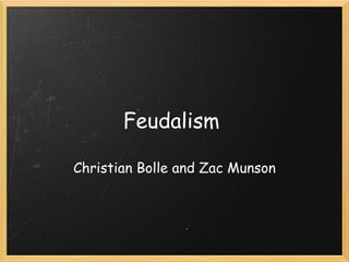 Feudalism  Christian Bolle and Zac Munson 