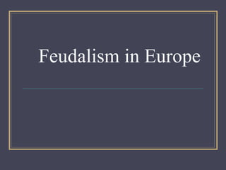 Feudalism in Europe 
 