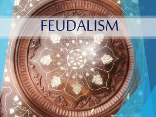 FEUDALISM
 