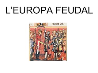 L’EUROPA FEUDAL
 