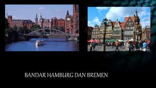 BANDAR HAMBURG DAN BREMEN
 