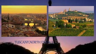 TUSCANY,NORTH FRANCE…
 