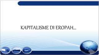 KAPITALISME DI EROPAH…
 