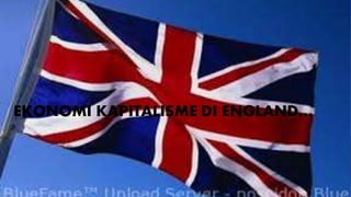 EKONOMI KAPITALISME DI ENGLAND…
 