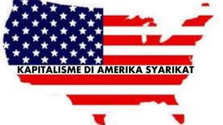 KAPITALISME DI AMERIKA SYARIKAT
 