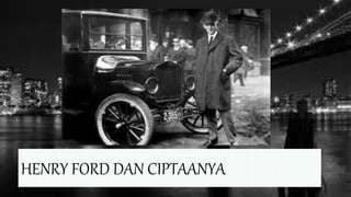 HENRY FORD DAN CIPTAANYA
 