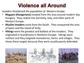 Invaders threatened the population of Western Europe.
• Magyars (Hungarians) invaded from the area around modern-day
Hunga...