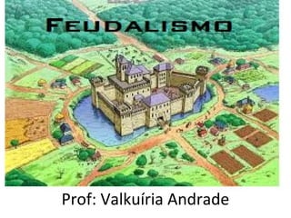 Prof: Valkuíria Andrade
 