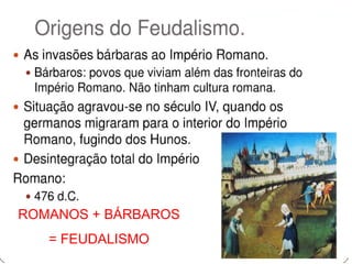ROMANOS + BÁRBAROS
= FEUDALISMO
 