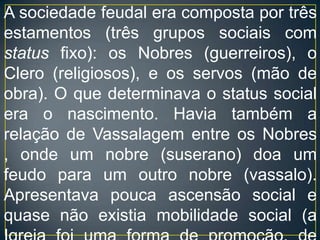 Para o economista anarco-capitalista Hans Hermann Hoppe, como os feudos são supostamente propriedade do Estado (neste caso, representado pelos senhores feudais), o feudalismo é, conseqüentemente, considerado por ele como sendo uma forma de manisfestação socialista - o socialismo aristocrático(servismo).