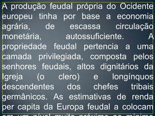 Censo: tributo que os vilões (pessoas livres, vila) deviam pagar, em dinheiro, para a nobreza; 