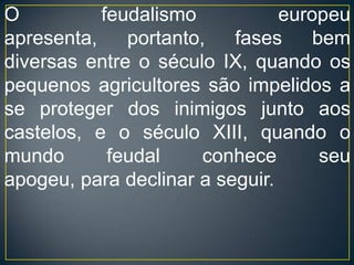 O restabelecimento do comércio com o Oriente Próximo e o desenvolvimento das grandes cidades, começam a minar as bases da organização feudal, na medida em que aumenta a demanda de produtos agrícolas para o abastecimento da população urbana. Isso eleva o preço dessas mercadorias, permitindo aos camponeses maiores fundos para a compra de sua liberdade. 