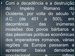Tudo isso só será modificado com os primeiros indícios das Revoluções Burguesas.ORIGEM