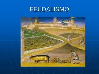 FEUDALISMO
 