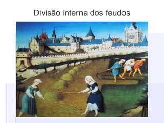 Divisão interna dos feudos
 