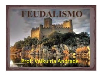 Prof: Valkuíria Andrade
 