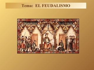 Tema: EL FEUDALISMO
 