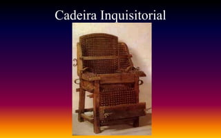 Cadeira Inquisitorial
 