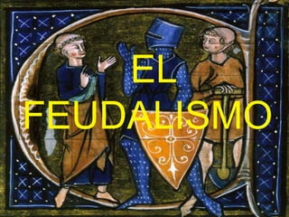 EL
FEUDALISMO
 