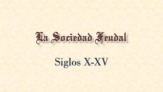 Siglos X-XV
 