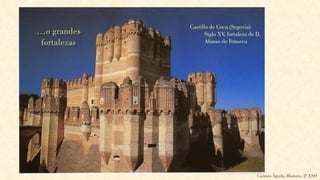 Castillo de Coca (Segovia)
Siglo XV, fortaleza de D.
Alonso de Fonseca
Carmen Águila, Historia, 2º ESO
 
