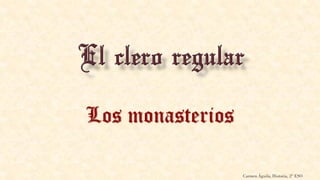 Los monasterios
Carmen Águila, Historia, 2º ESO
 