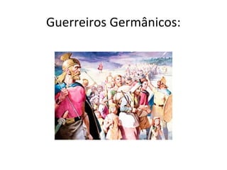 Guerreiros Germânicos:
 