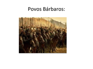Povos Bárbaros:
 