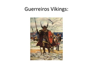 Guerreiros Vikings:
 