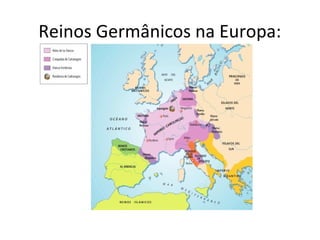 Reinos Germânicos na Europa:
 