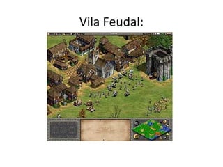 Vila Feudal:
 